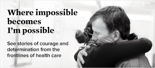 Where impossible becomes I’m possible
See stories of courage and determination from the frontlines of health care: http://bringustheimpossible.ca
