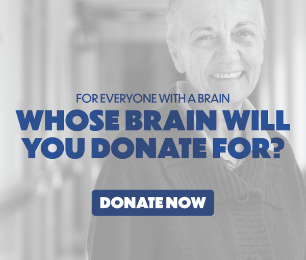 For everyone with a brain. Whose brain will you donate for? Donate now.